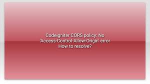 How to solve CORS origin policy in CodeIgniter?